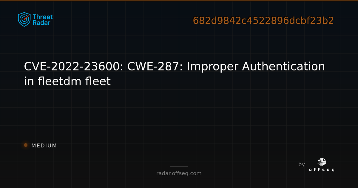 CVE-2022-23600: CWE-287: Improper Authentication in fleetdm fleet ...
