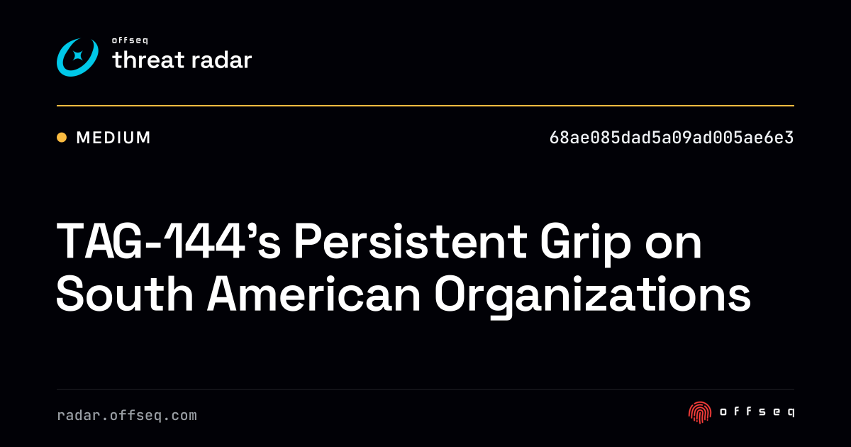 TAG-144's Persistent Grip on South American Organizations - Live Threat ...