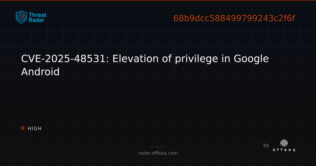 CVE-2025-48531: Elevation of privilege in Google Android - Live Threat ...