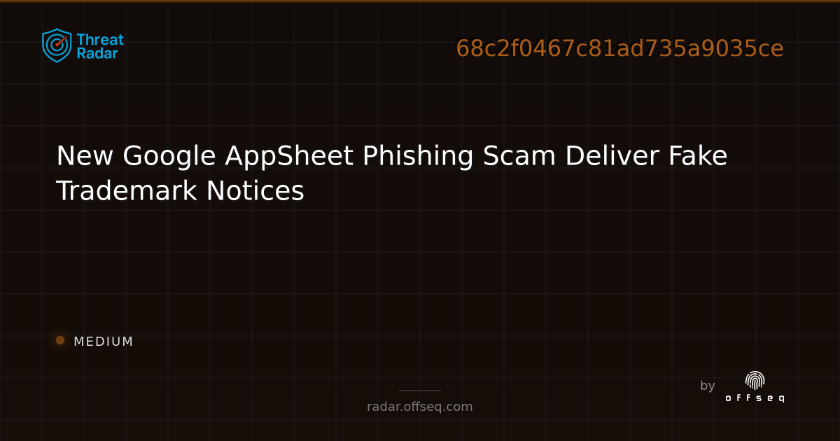 New Google AppSheet Phishing Scam Deliver Fake Trademark… | Threat Radar