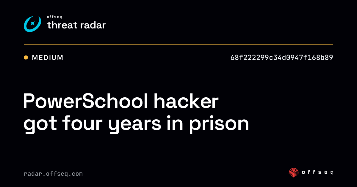 PowerSchool hacker got four years in prison - Live Threat Intelligence ...