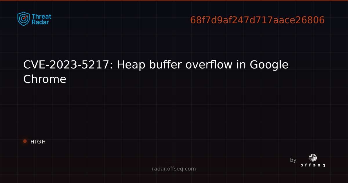 CVE-2023-5217: Heap buffer overflow in Google Chrome - Live Threat ...
