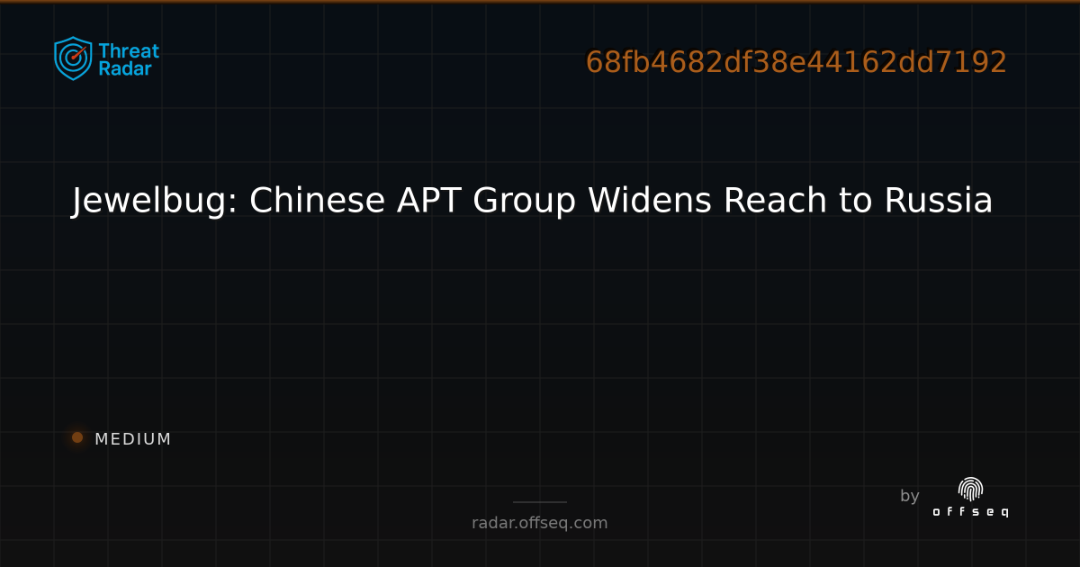 Jewelbug: Chinese APT Group Widens Reach to Russia | Threat Radar