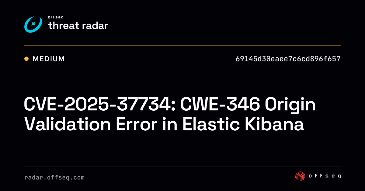 CVE-2025-37734: CWE-346 Origin Validation Error in Elastic Kibana ...