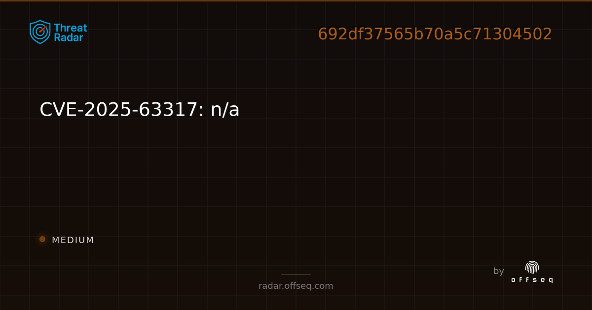 CVE-2025-63317: n/a - Live Threat Intelligence - Threat Radar | OffSeq.com