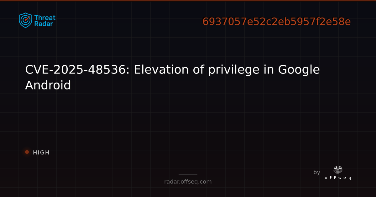 CVE-2025-48536: Elevation of privilege in Google Android - Live Threat ...