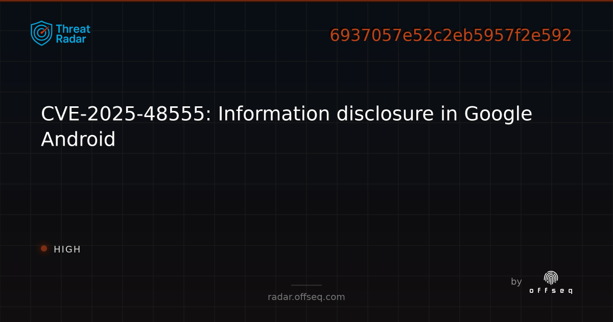 CVE-2025-48555: Information disclosure in Google Android - Live Threat ...