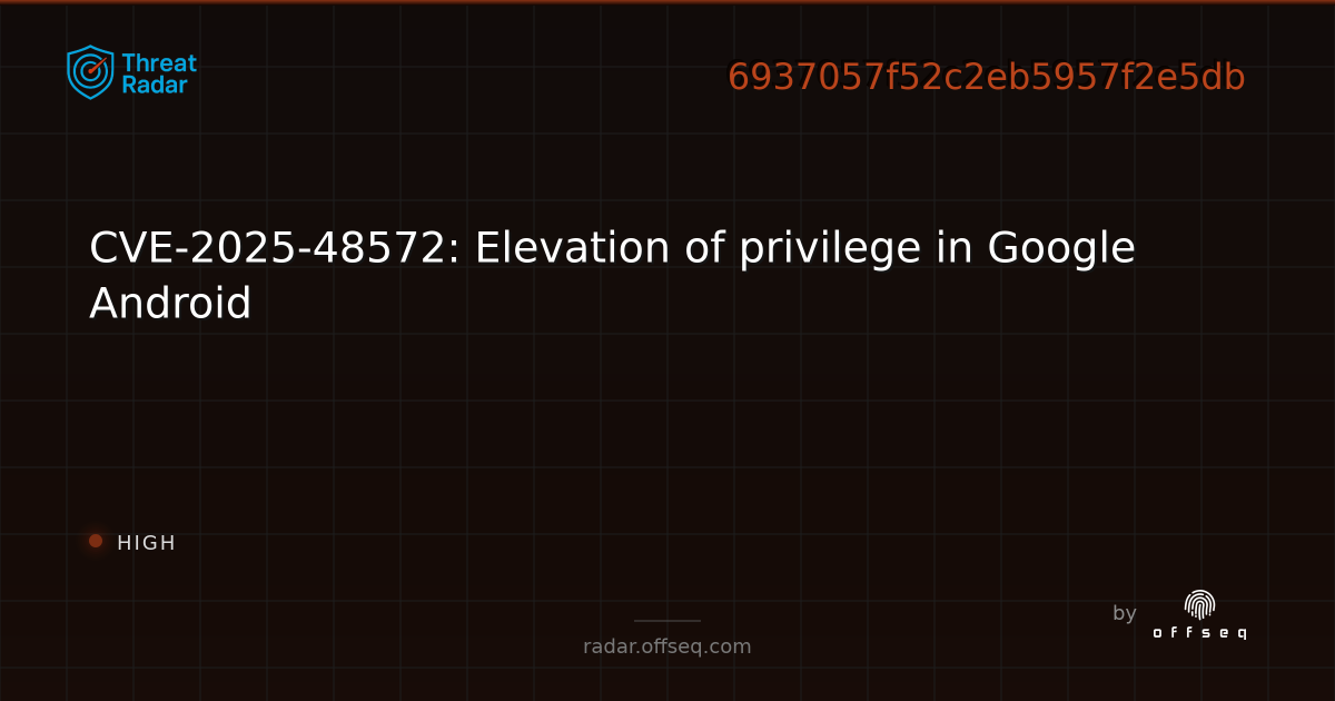 CVE-2025-48572: Elevation of privilege in Google Android - Live Threat ...