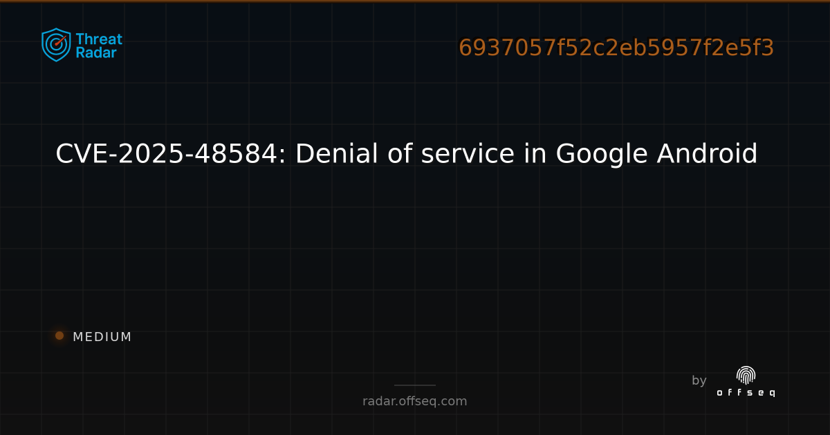 CVE-2025-48584: Denial of service in Google Android - Live Threat ...