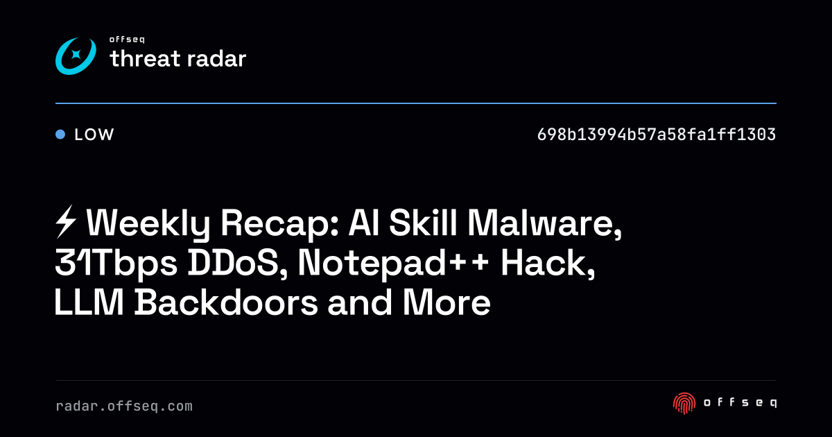 ⚡ Weekly Recap: AI Skill Malware, 31Tbps DDoS, Notepad++ Hack, LLM ...