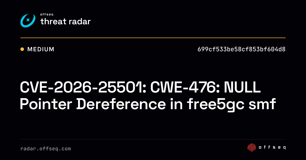 CVE-2026-25501: CWE-476: NULL Pointer Dereference in… | Threat Radar