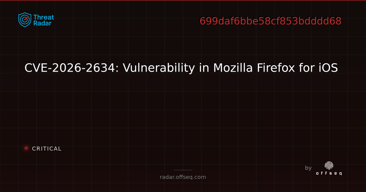 CVE-2026-2634: Vulnerability in Mozilla Firefox for iOS | Threat Radar