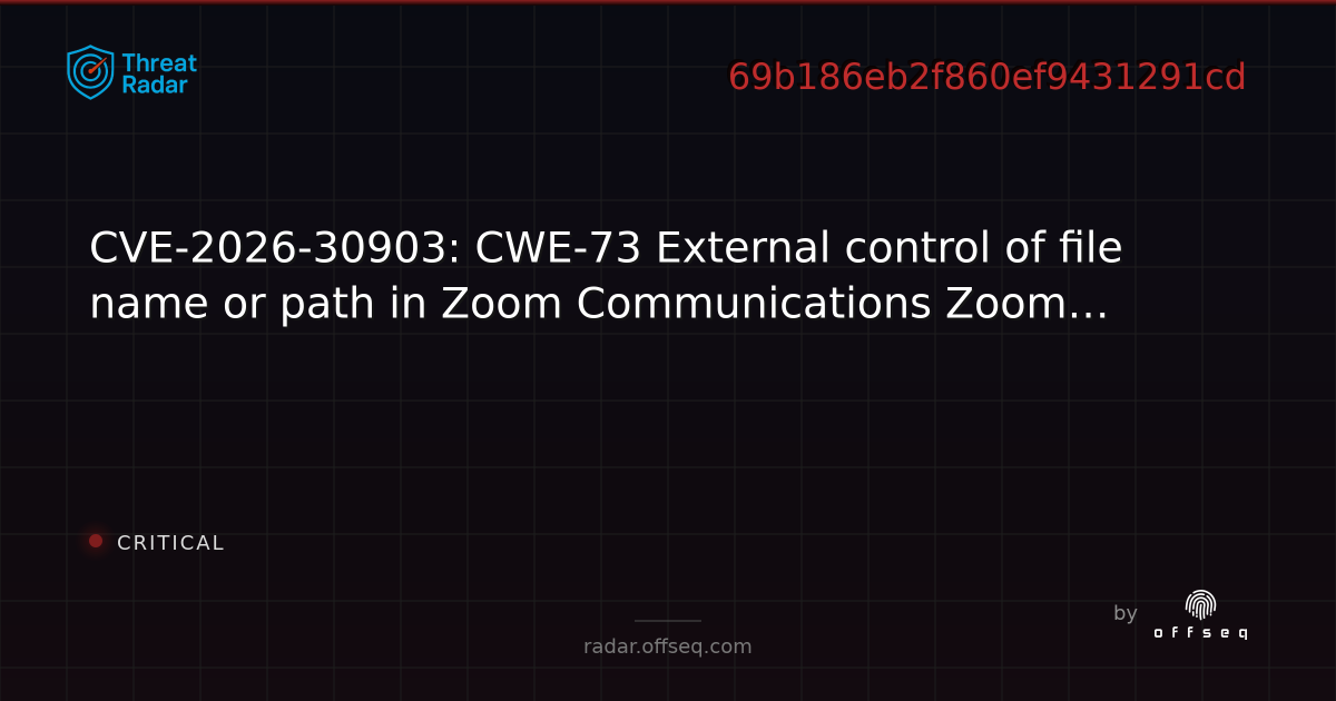 CVE-2026-30903: CWE-73 External control of file name or path in Zoom ...