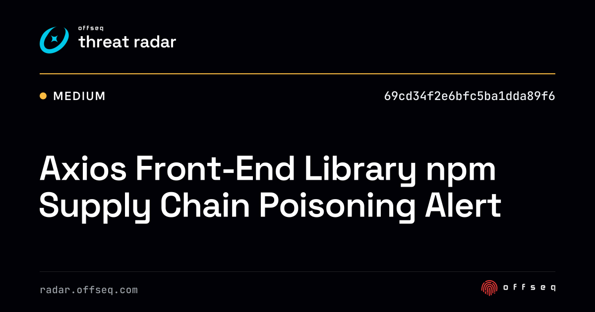 Axios Front-End Library npm Supply Chain Poisoning Alert - Live Threat ...
