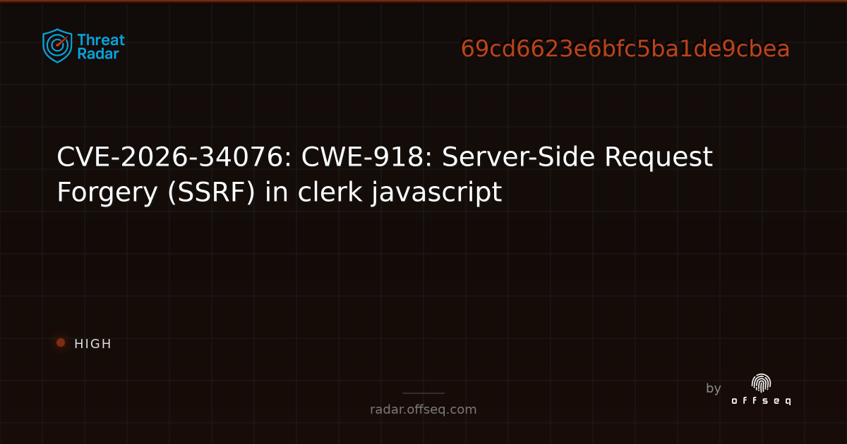 CVE-2026-34076: CWE-918: Server-Side Request Forgery (SSRF) in clerk ...