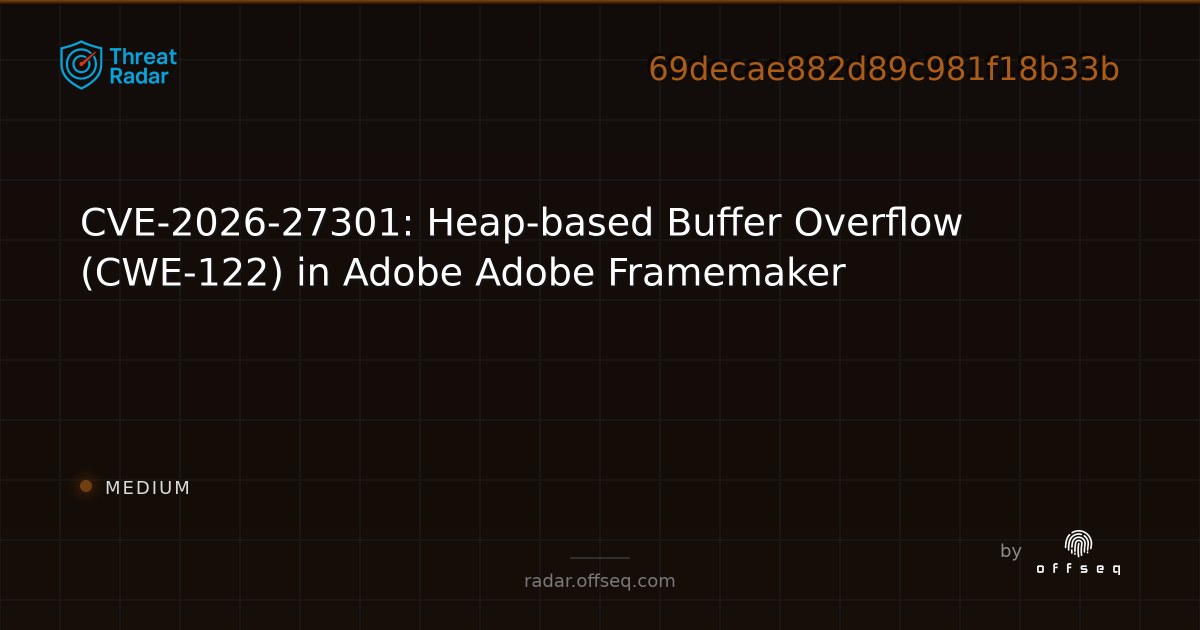 CVE-2026-27301: Heap-based Buffer Overflow (CWE-122) in Adobe Adobe ...