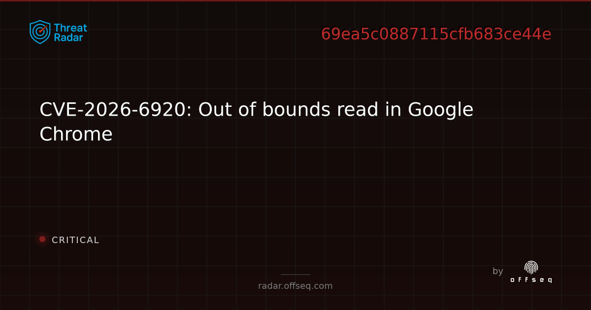 CVE-2026-6920: Out of bounds read in Google Chrome - Live Threat ...