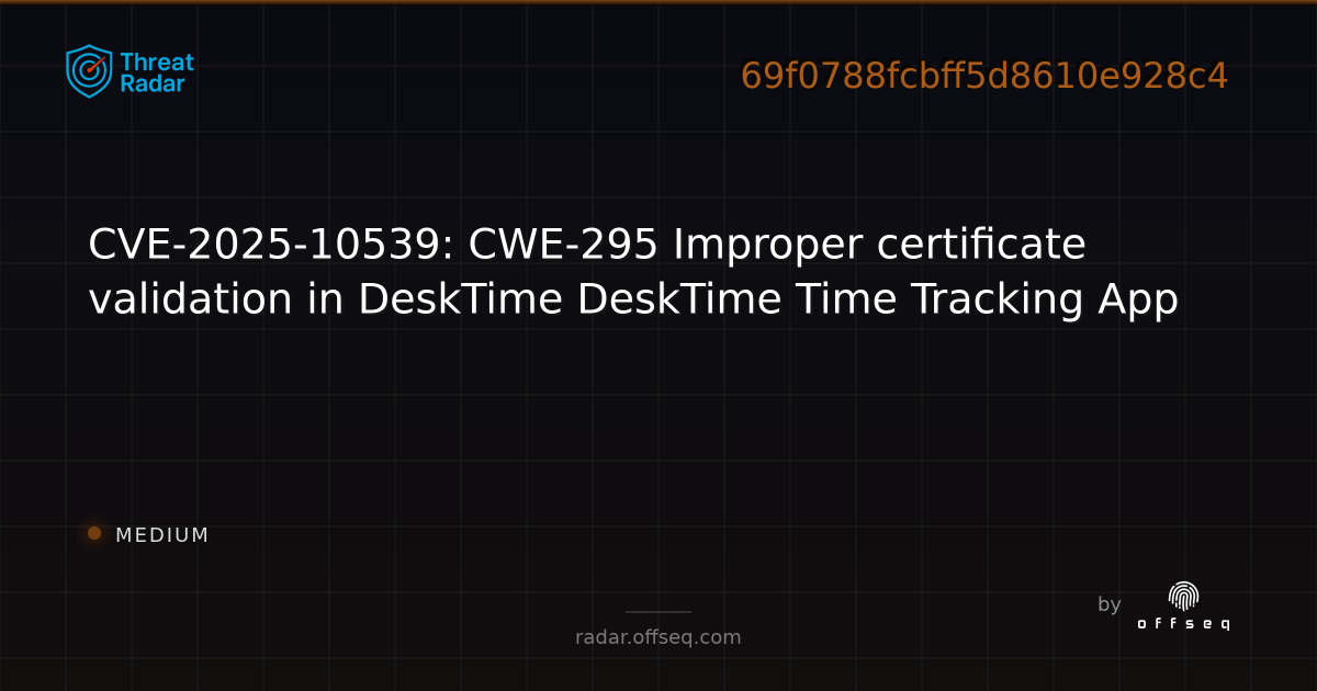 CVE-2025-10539: CWE-295 Improper certificate validation in DeskTime ...