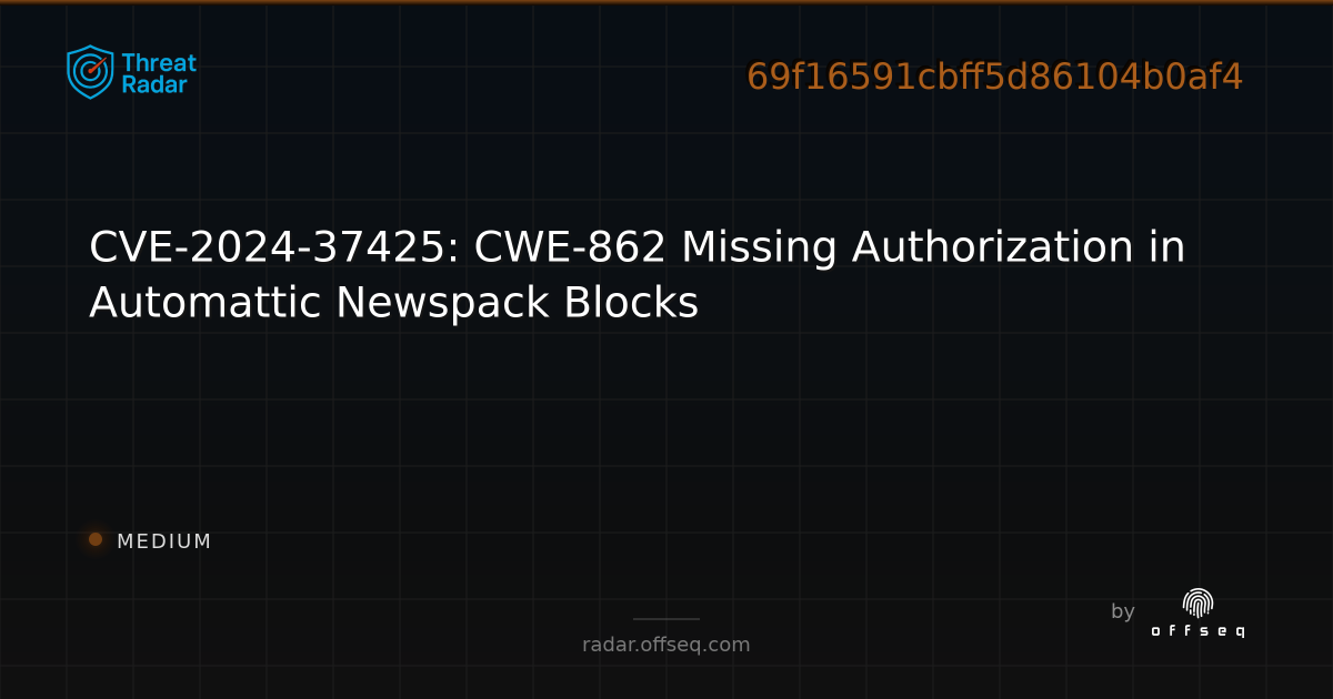 CVE-2024-37425: CWE-862 Missing Authorization in Automattic Newspack ...