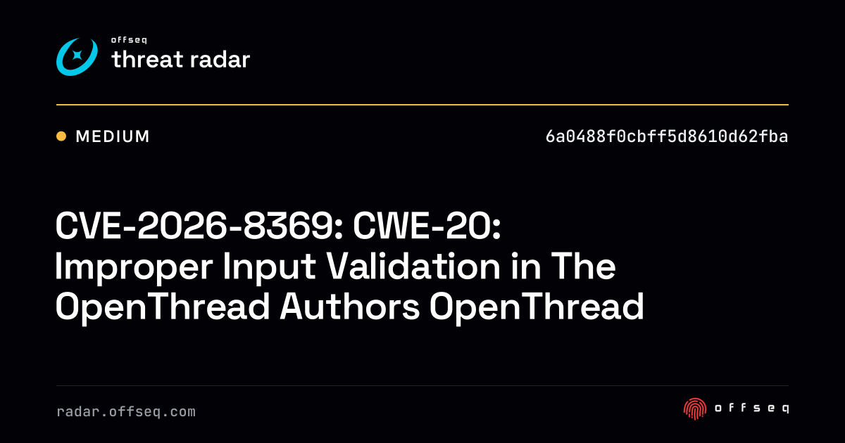 CVE-2026-8369: CWE-20: Improper Input Validation in The OpenThread ...