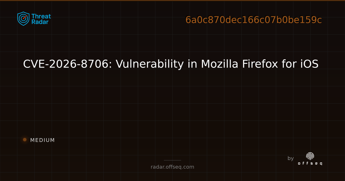 CVE-2026-8706: Vulnerability in Mozilla Firefox for iOS - Live Threat ...