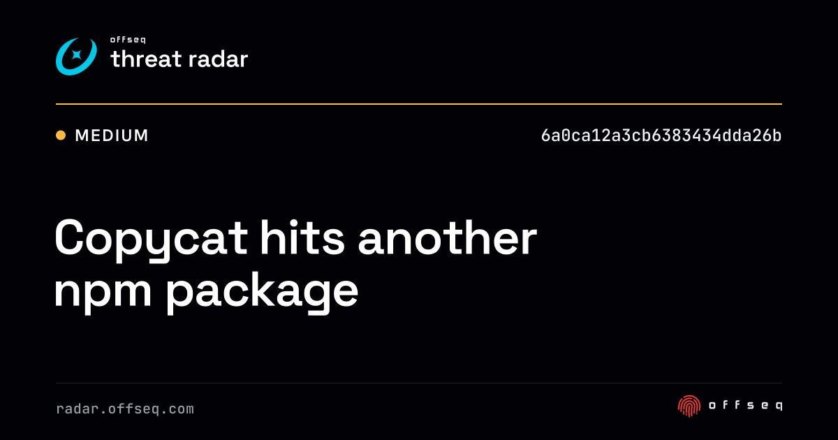 Copycat hits another npm package - Live Threat Intelligence - Threat ...
