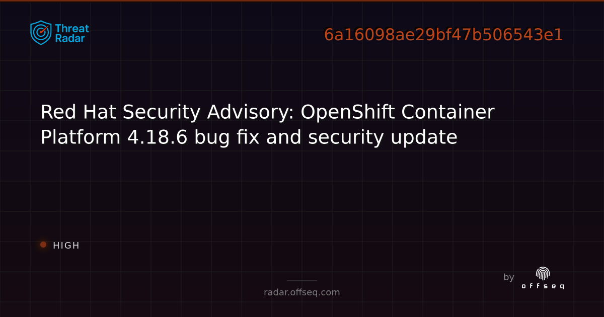 Red Hat Security Advisory: OpenShift Container Platform 4.18.6 bug fix ...