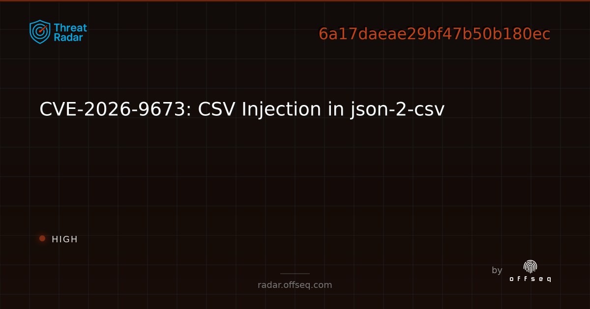 CVE-2026-9673: CSV Injection in json-2-csv - Live Threat Intelligence ...