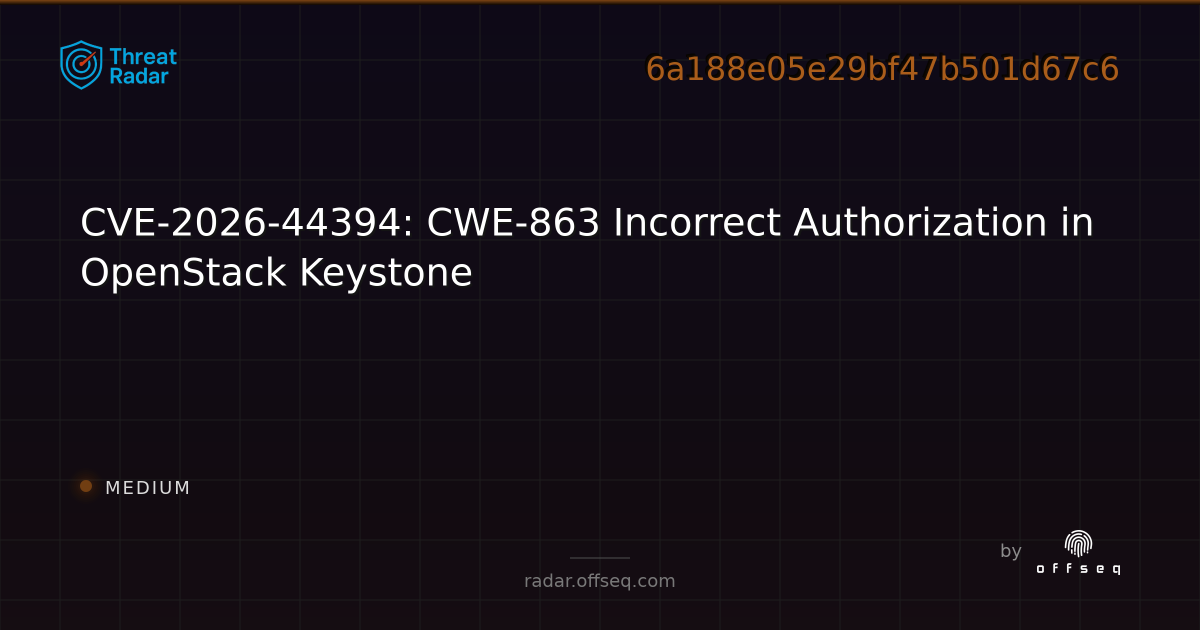 CVE-2026-44394: CWE-863 Incorrect Authorization in OpenStack Keystone ...