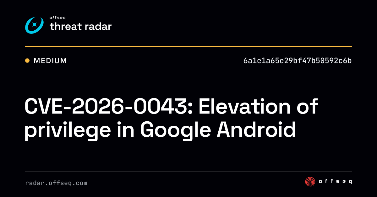 CVE-2026-0043: Elevation of privilege in Google Android - Live Threat ...