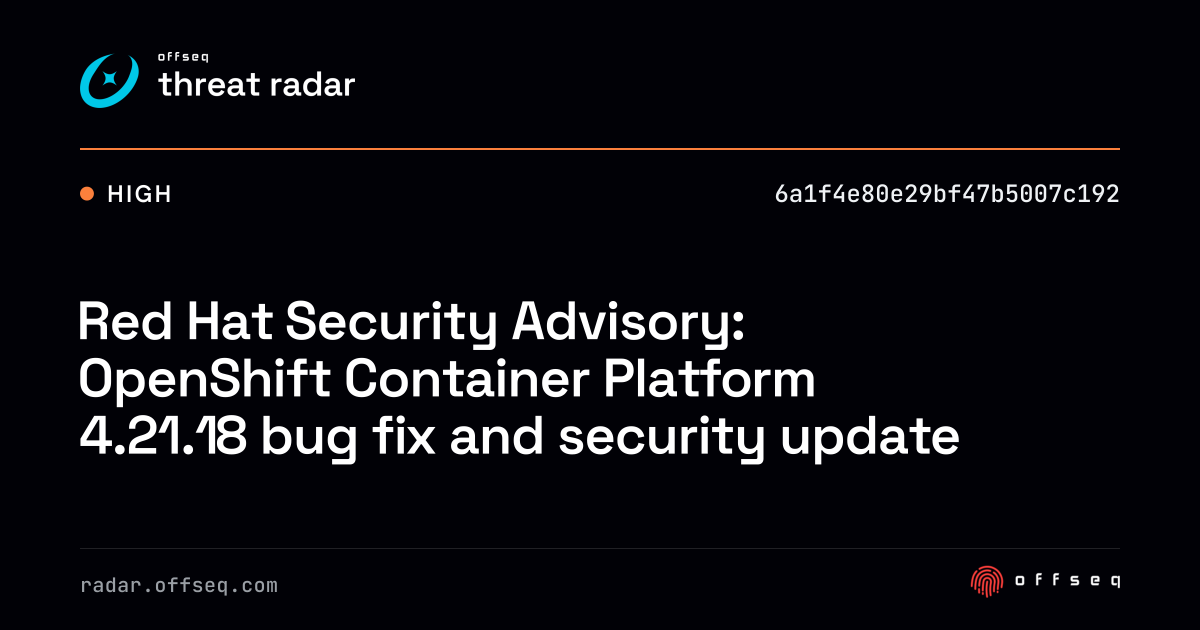 Red Hat Security Advisory: OpenShift Container Platform 4.21.18 bug fix ...