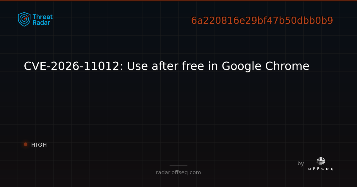 CVE-2026-11012: Use after free in Google Chrome - Live Threat ...