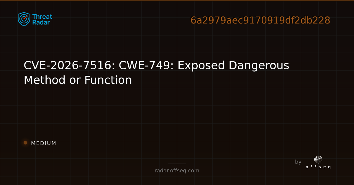 CVE-2026-7516: CWE-749: Exposed Dangerous Method or Function - Live ...