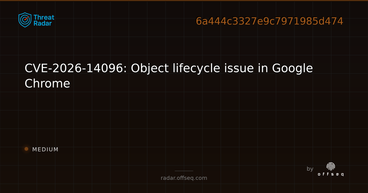 CVE-2026-14096: Object lifecycle issue in Google Chrome - Live Threat ...