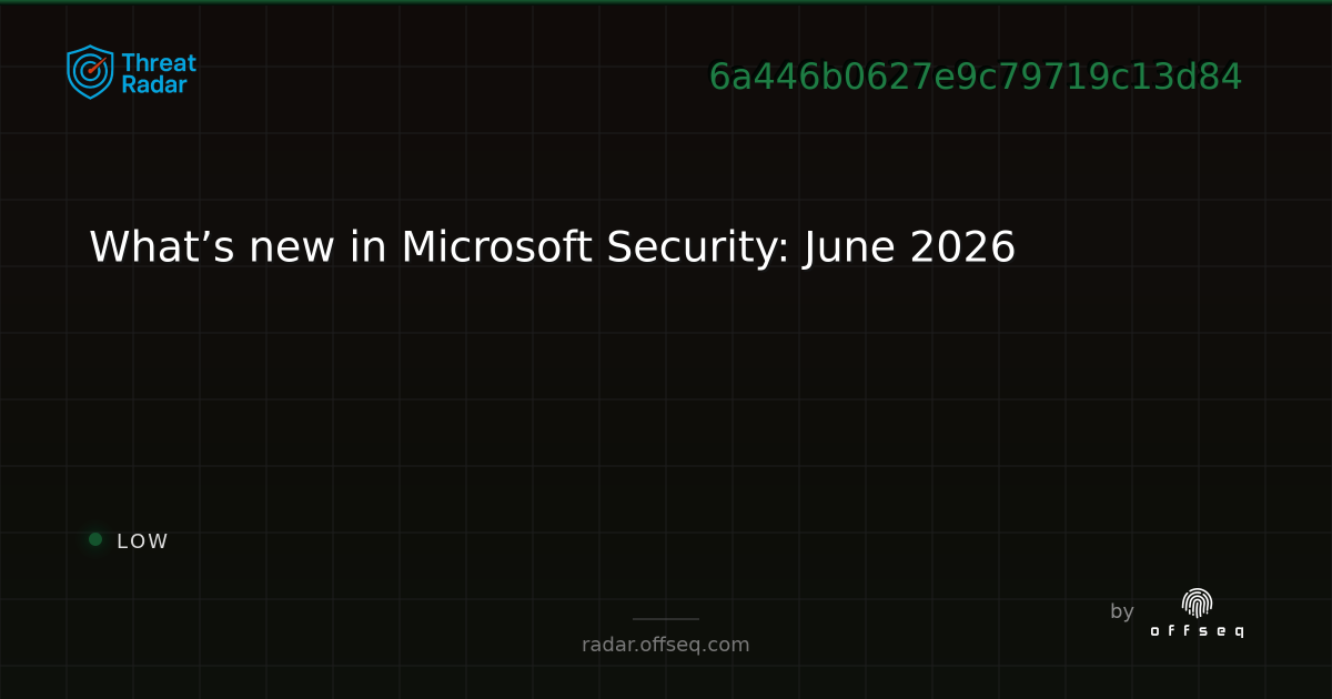 What’s new in Microsoft Security: June 2026 | Threat Radar