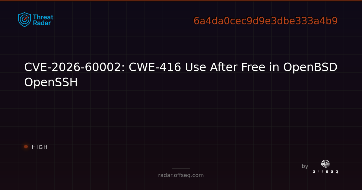 CVE-2026-60002: CWE-416 Use After Free in OpenBSD OpenSSH - Live Threat ...