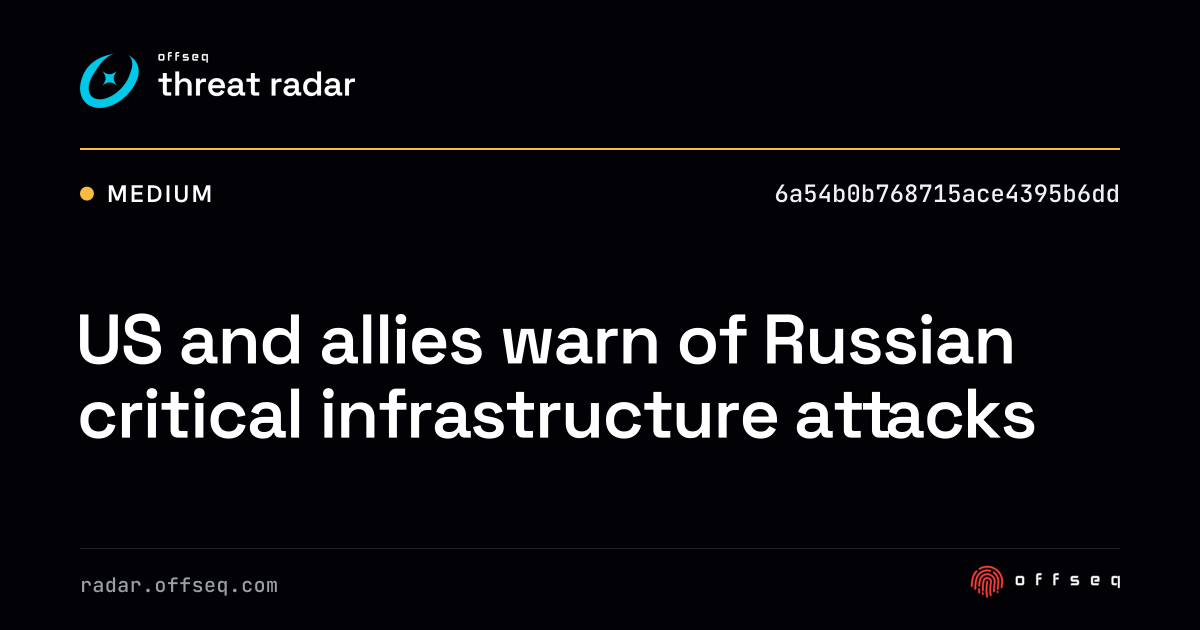 US and allies warn of Russian critical infrastructure… | Threat Radar