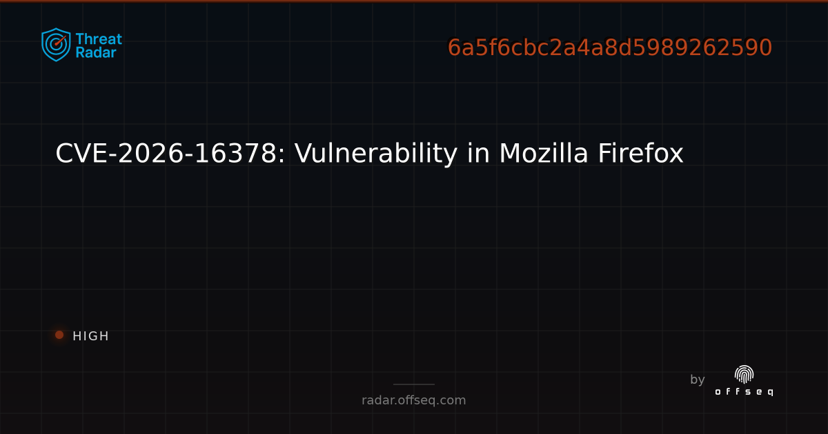 CVE-2026-16378: Vulnerability in Mozilla Firefox | Threat Radar