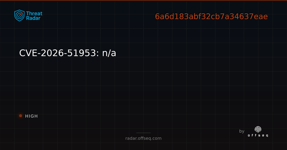 CVE-2026-51953: n/a - Live Threat Intelligence - Threat Radar | OffSeq.com