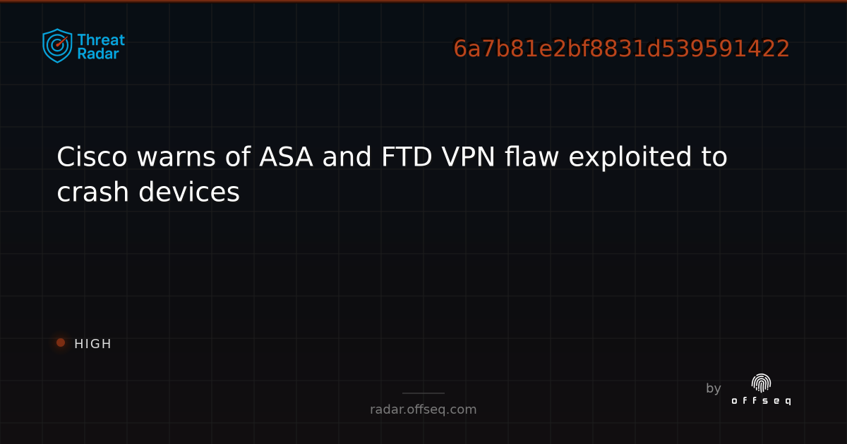 Cisco warns of ASA and FTD VPN flaw exploited to crash devices - Live Threat Intelligence - Threat Radar | OffSeq.com