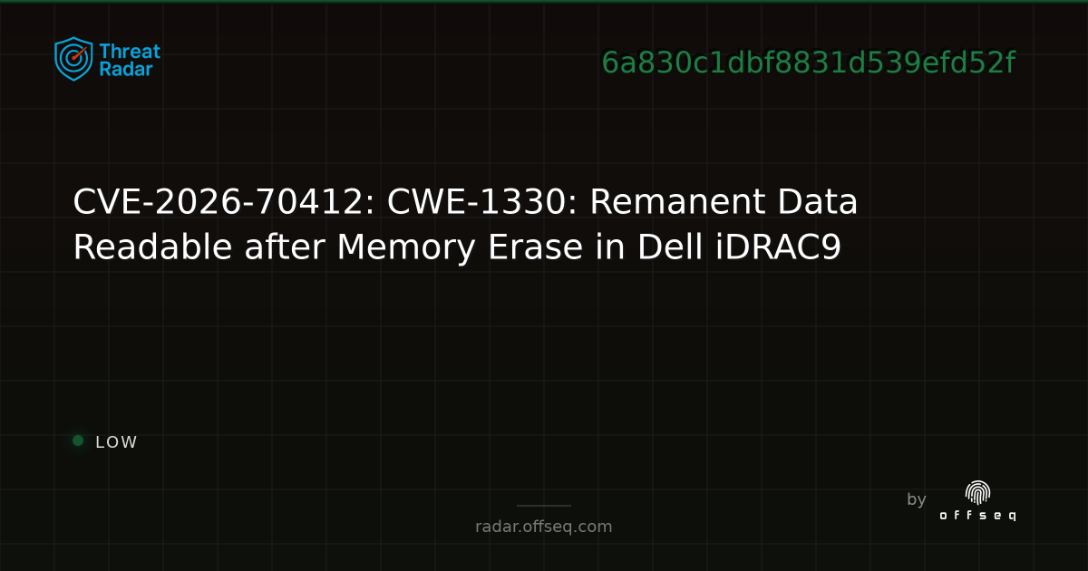 CVE-2026-70412: CWE-1330: Remanent Data Readable after… | Threat Radar