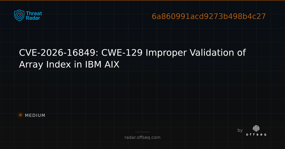 CVE-2026-16849: CWE-129 Improper Validation of Array Index in IBM AIX ...