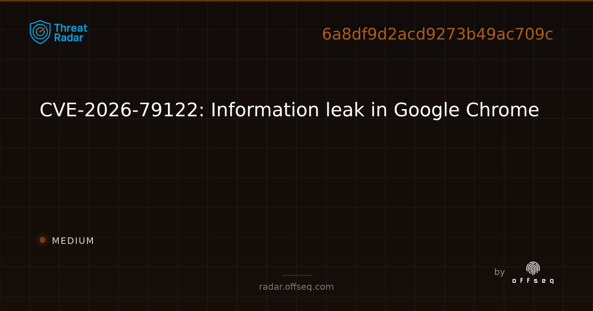 cve-2026-79122-information-leak-in-google-chrome-live-threat