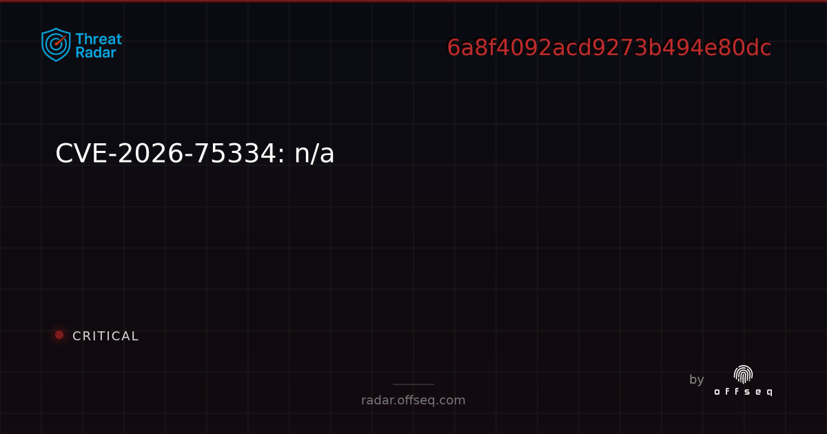 CVE-2026-75334: n/a - Live Threat Intelligence - Threat Radar | OffSeq.com