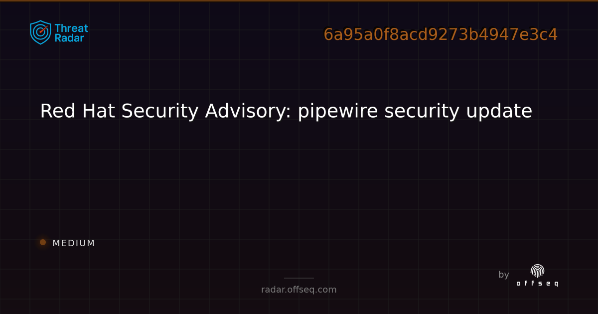 Red Hat Security Advisory: pipewire security update | Threat Radar