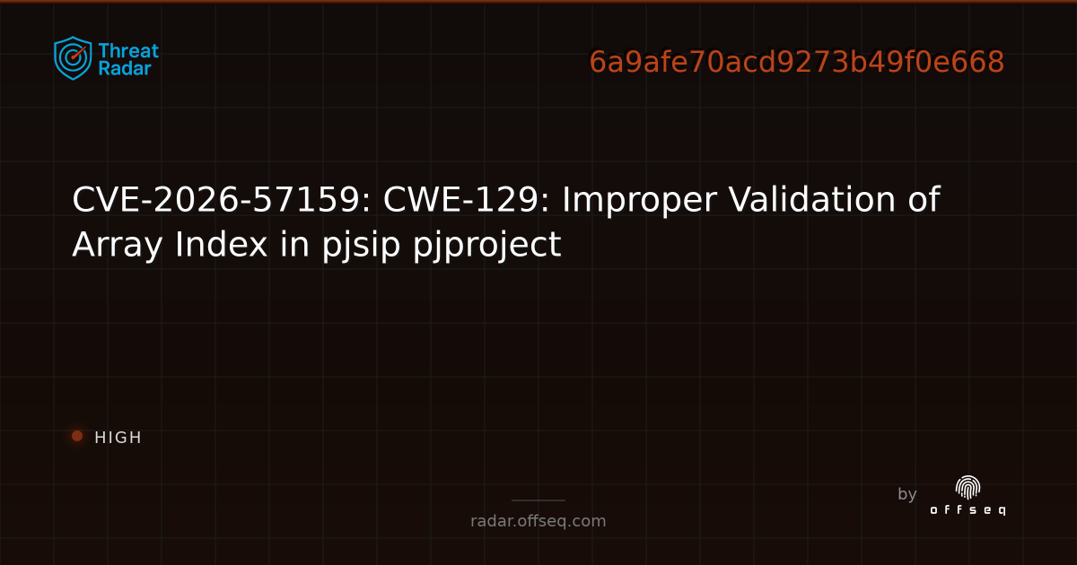 CVE-2026-57159: CWE-129: Improper Validation of Array Index in pjsip ...