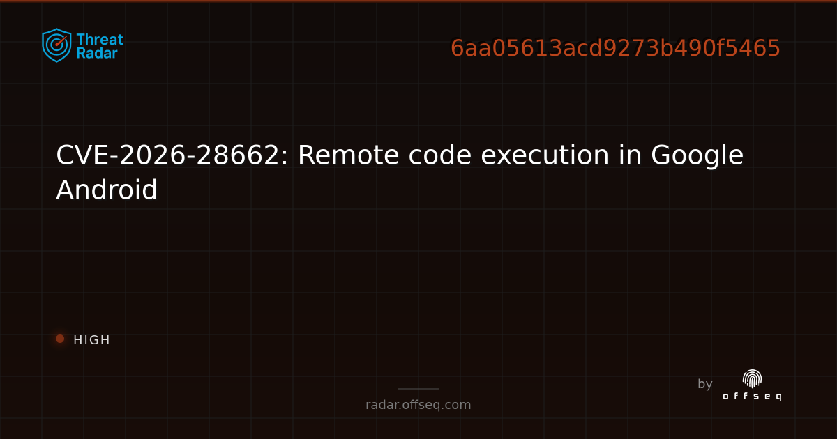 CVE-2026-28662: Remote code execution in Google Android | Threat Radar