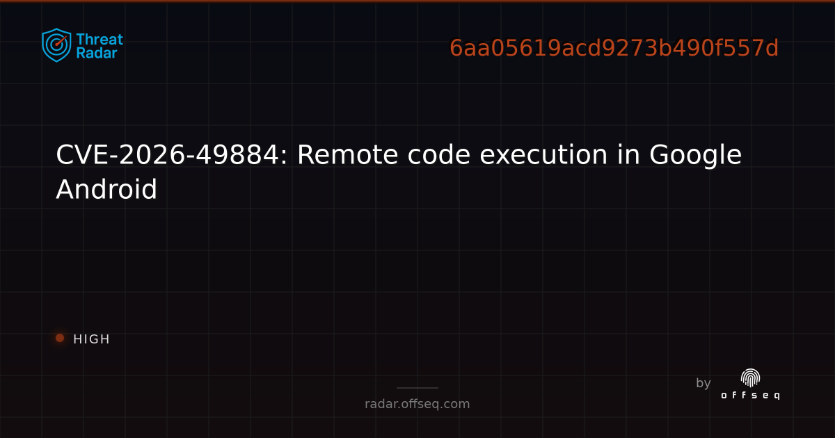 CVE-2026-49884: Remote code execution in Google Android - Live Threat ...