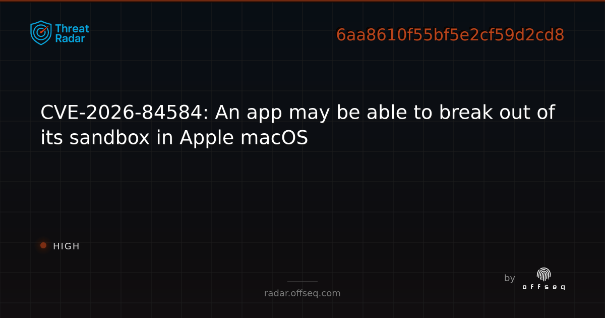 CVE-2026-84584: An app may be able to break out of its… | Threat Radar