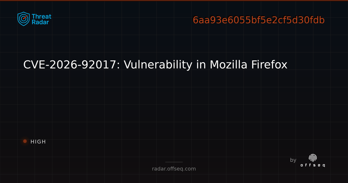 CVE-2026-92017: Vulnerability in Mozilla Firefox | Threat Radar